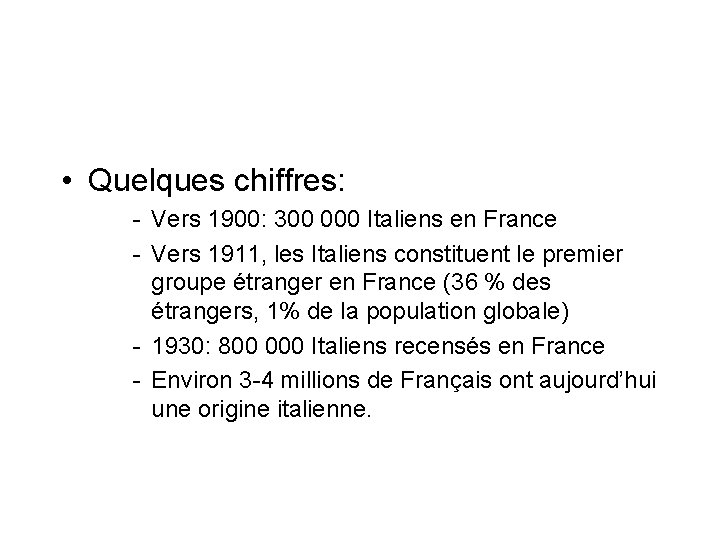  • Quelques chiffres: - Vers 1900: 300 000 Italiens en France - Vers