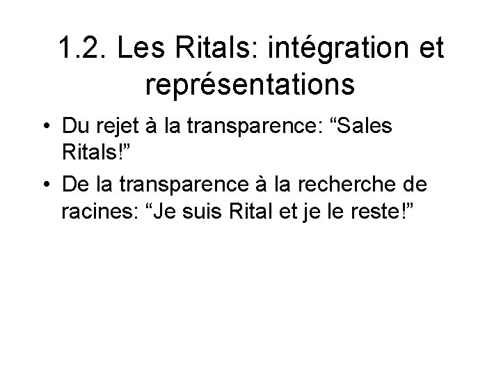 1. 2. Les Ritals: intégration et représentations • Du rejet à la transparence: “Sales