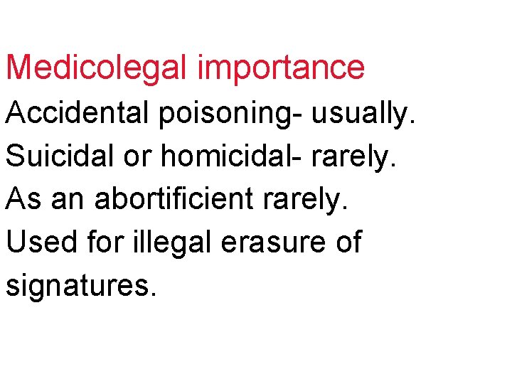 Medicolegal importance Accidental poisoning- usually. Suicidal or homicidal- rarely. As an abortificient rarely. Used