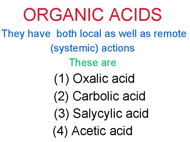 ORGANIC ACIDS They have both local as well as remote (systemic) actions These are