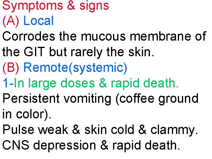 Symptoms & signs (A) Local Corrodes the mucous membrane of the GIT but rarely