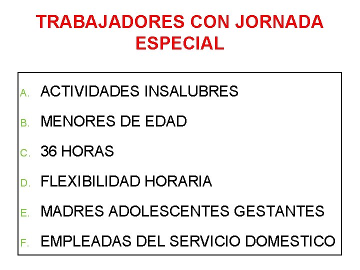 TRABAJADORES CON JORNADA ESPECIAL A. ACTIVIDADES INSALUBRES B. MENORES DE EDAD C. 36 HORAS