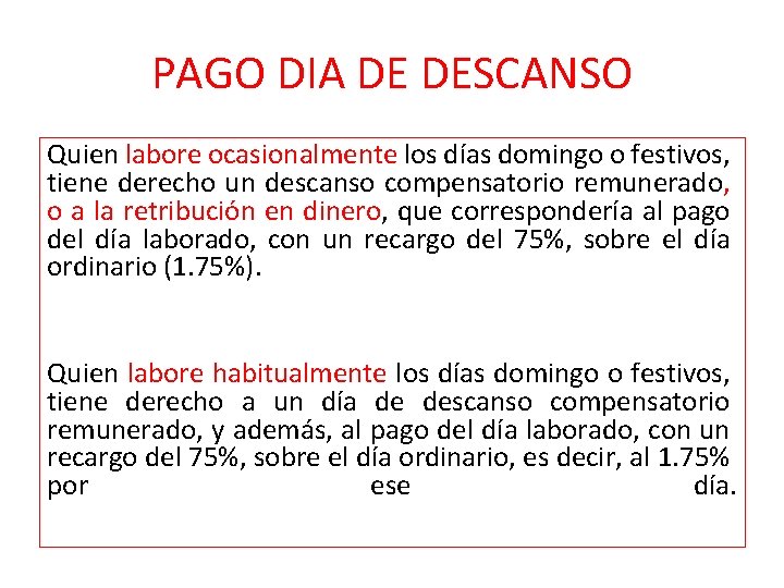 PAGO DIA DE DESCANSO Quien labore ocasionalmente los días domingo o festivos, tiene derecho