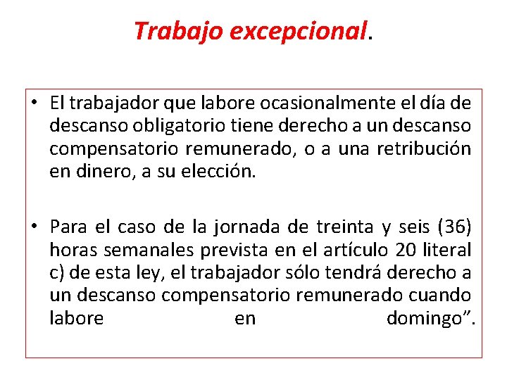 Trabajo excepcional. • El trabajador que labore ocasionalmente el día de descanso obligatorio tiene