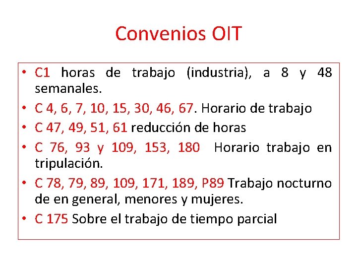 Convenios OIT • C 1 horas de trabajo (industria), a 8 y 48 semanales.