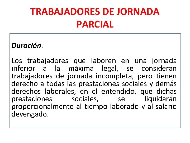 TRABAJADORES DE JORNADA PARCIAL Duración. Los trabajadores que laboren en una jornada inferior a