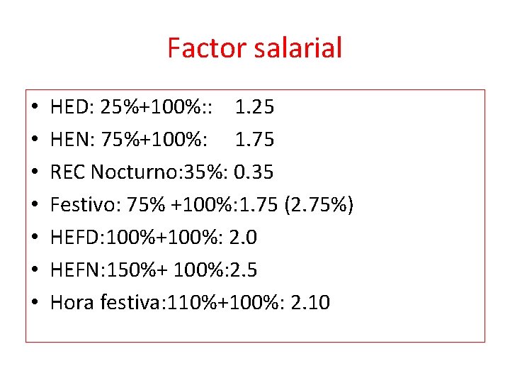 Factor salarial • • HED: 25%+100%: : 1. 25 HEN: 75%+100%: 1. 75 REC