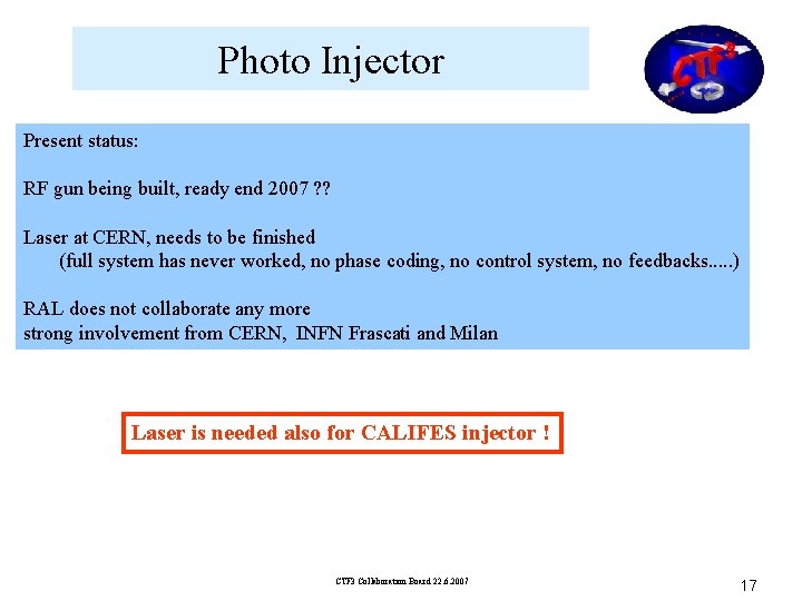 Photo Injector Present status: RF gun being built, ready end 2007 ? ? Laser