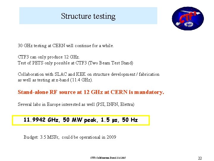Structure testing 30 GHz testing at CERN will continue for a while. CTF 3