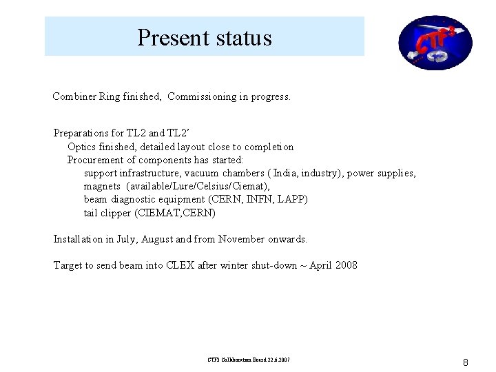 Present status Combiner Ring finished, Commissioning in progress. Preparations for TL 2 and TL