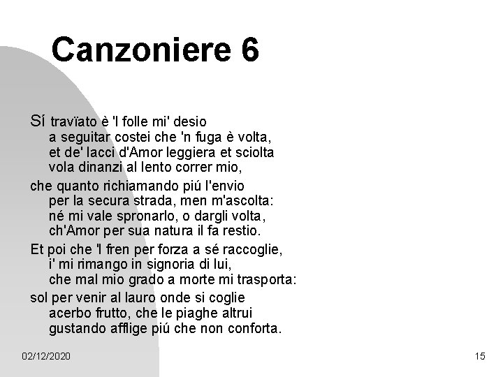 Canzoniere 6 Sí travïato è 'l folle mi' desio a seguitar costei che 'n