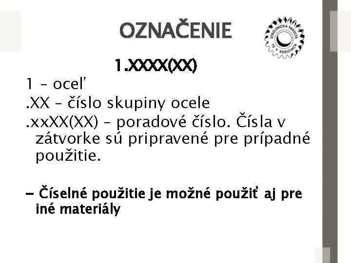 OZNAČENIE 1. XXXX(XX) 1 – oceľ. XX – číslo skupiny ocele. xx. XX(XX) –