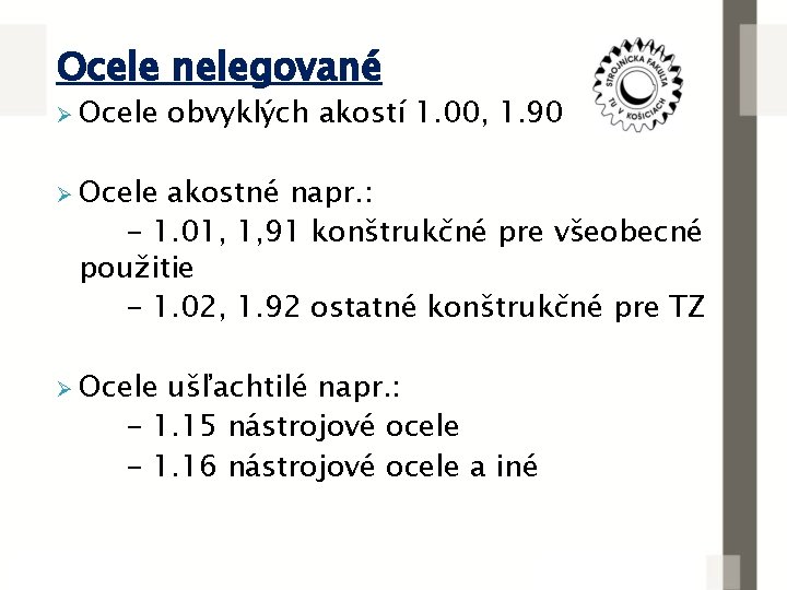 Ocele nelegované Ø Ocele obvyklých akostí 1. 00, 1. 90 Ø Ocele akostné napr.