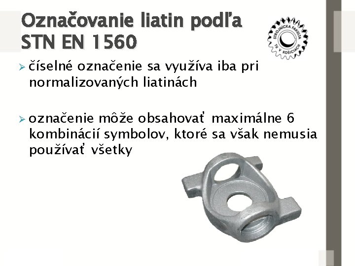 Označovanie liatin podľa STN EN 1560 Ø číselné označenie sa využíva iba pri normalizovaných