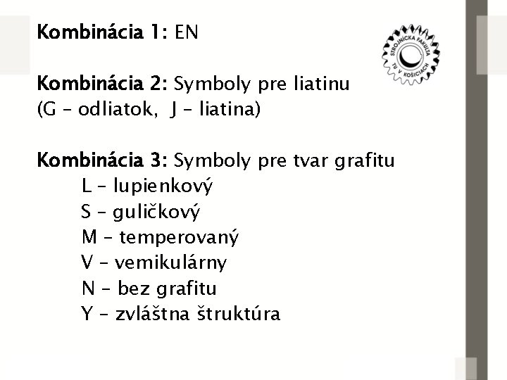 Kombinácia 1: EN Kombinácia 2: Symboly pre liatinu (G – odliatok, J – liatina)