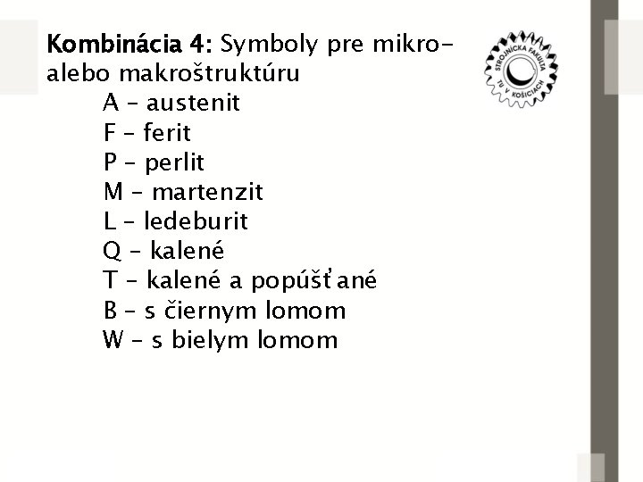 Kombinácia 4: Symboly pre mikroalebo makroštruktúru A – austenit F – ferit P –