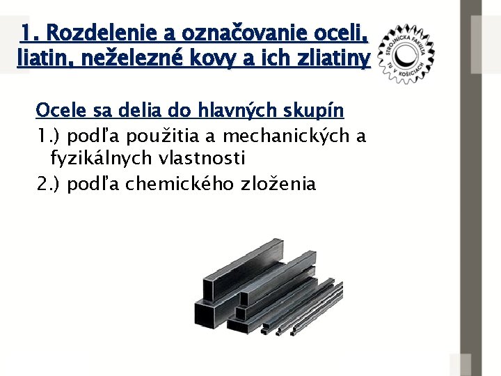 1. Rozdelenie a označovanie oceli, liatin, neželezné kovy a ich zliatiny Ocele sa delia