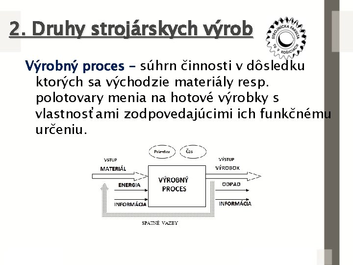 2. Druhy strojárskych výrob Výrobný proces – súhrn činnosti v dôsledku ktorých sa východzie