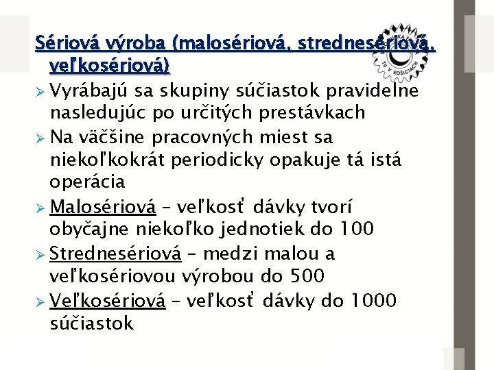 Sériová výroba (malosériová, strednesériová, veľkosériová) Ø Vyrábajú sa skupiny súčiastok pravidelne nasledujúc po určitých