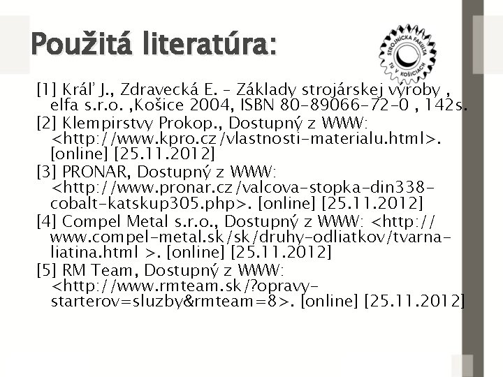 Použitá literatúra: [1] Kráľ J. , Zdravecká E. – Základy strojárskej výroby , elfa