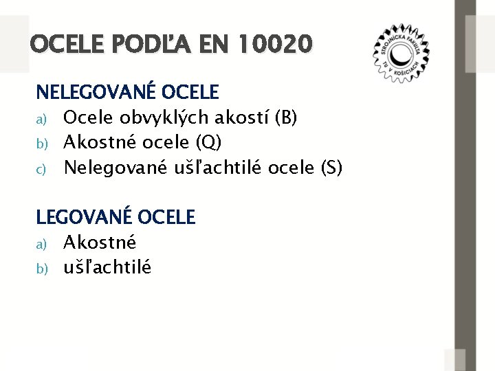 OCELE PODĽA EN 10020 NELEGOVANÉ OCELE a) Ocele obvyklých akostí (B) b) Akostné ocele