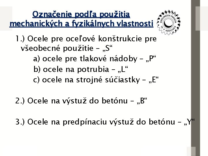 Označenie podľa použitia mechanických a fyzikálnych vlastnosti 1. ) Ocele pre oceľové konštrukcie pre