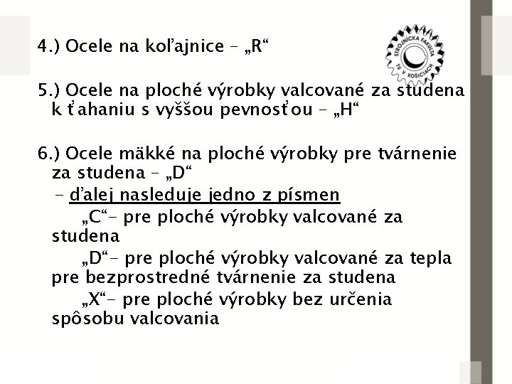 4. ) Ocele na koľajnice – „R“ 5. ) Ocele na ploché výrobky valcované