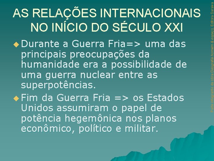 u Durante a Guerra Fria=> uma das principais preocupações da humanidade era a possibilidade