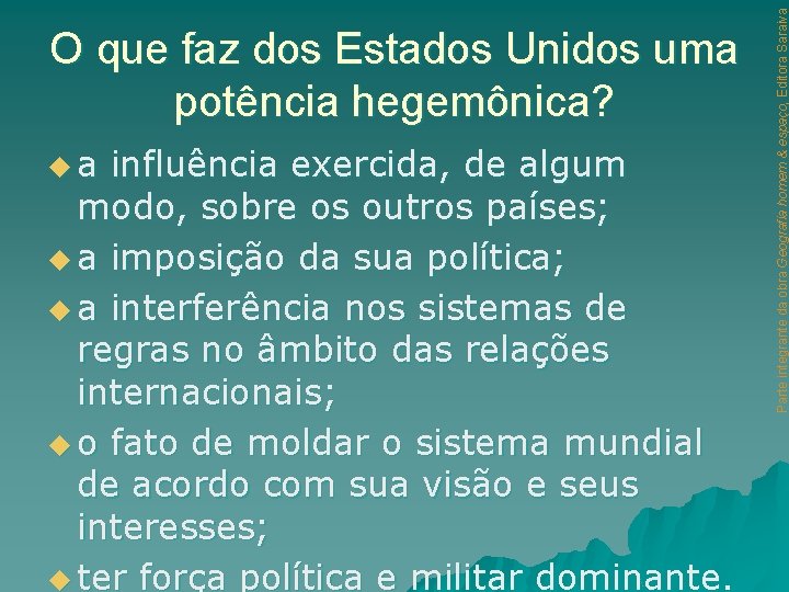 ua influência exercida, de algum modo, sobre os outros países; u a imposição da