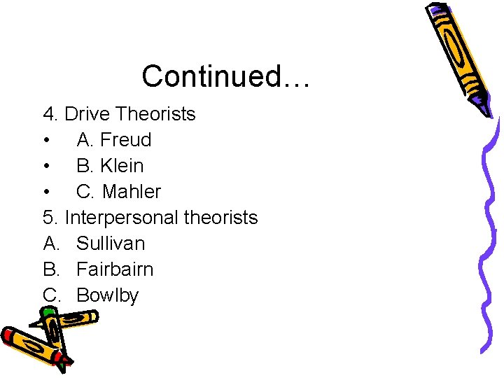 Continued… 4. Drive Theorists • A. Freud • B. Klein • C. Mahler 5.