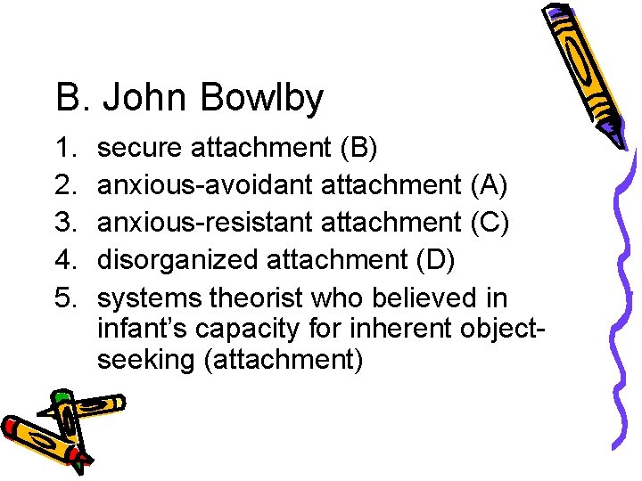 B. John Bowlby 1. 2. 3. 4. 5. secure attachment (B) anxious-avoidant attachment (A)