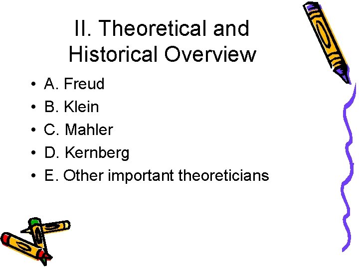 II. Theoretical and Historical Overview • • • A. Freud B. Klein C. Mahler