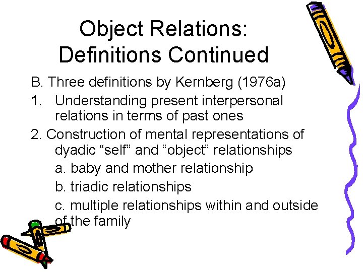 Object Relations: Definitions Continued B. Three definitions by Kernberg (1976 a) 1. Understanding present