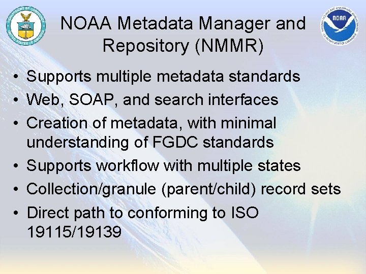 NOAA Metadata Manager and Repository (NMMR) • Supports multiple metadata standards • Web, SOAP,