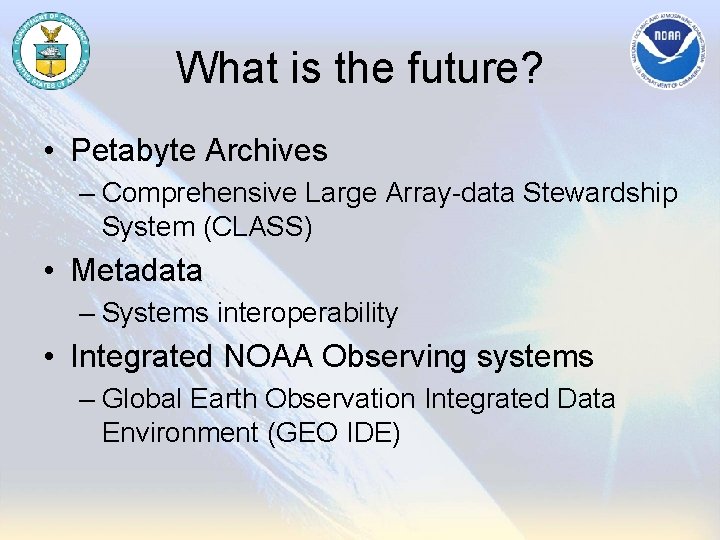 What is the future? • Petabyte Archives – Comprehensive Large Array-data Stewardship System (CLASS)