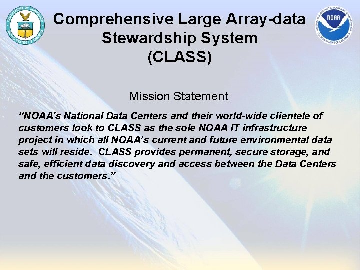 Comprehensive Large Array-data Stewardship System (CLASS) Mission Statement “NOAA's National Data Centers and their