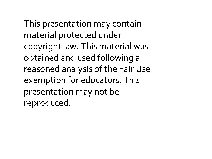 This presentation may contain material protected under copyright law. This material was obtained and