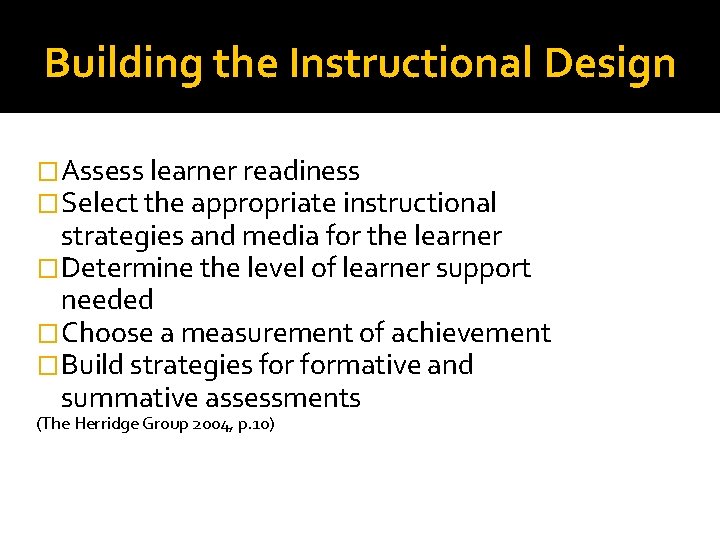 Building the Instructional Design �Assess learner readiness �Select the appropriate instructional strategies and media