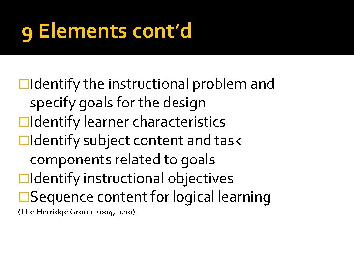 9 Elements cont’d �Identify the instructional problem and specify goals for the design �Identify