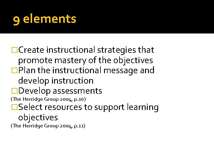 9 elements �Create instructional strategies that promote mastery of the objectives �Plan the instructional