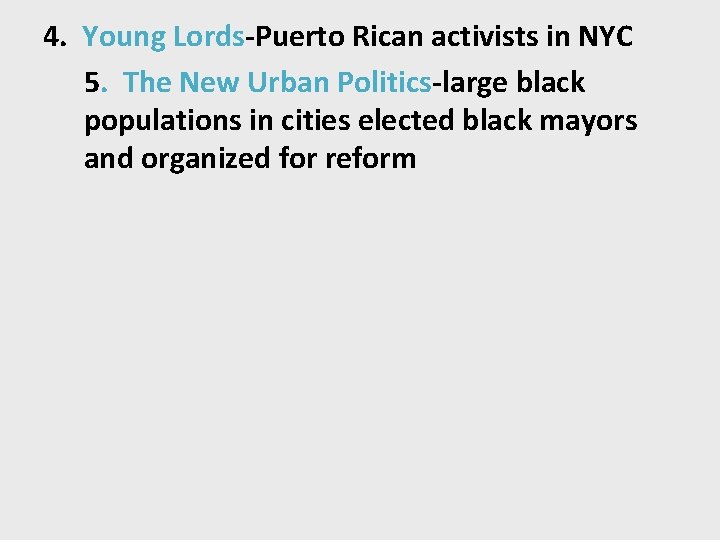 4. Young Lords-Puerto Rican activists in NYC 5. The New Urban Politics-large black populations