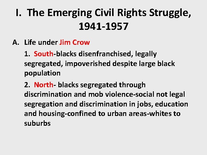 I. The Emerging Civil Rights Struggle, 1941 -1957 A. Life under Jim Crow 1.