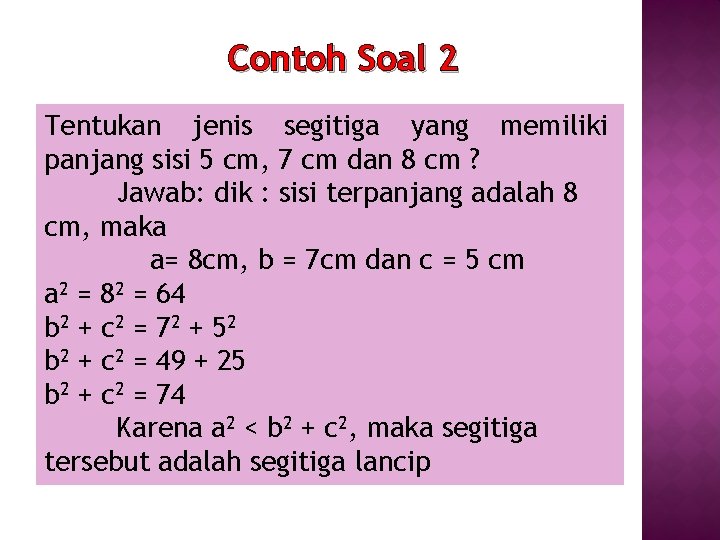 Contoh Soal 2 Tentukan jenis segitiga yang memiliki panjang sisi 5 cm, 7 cm