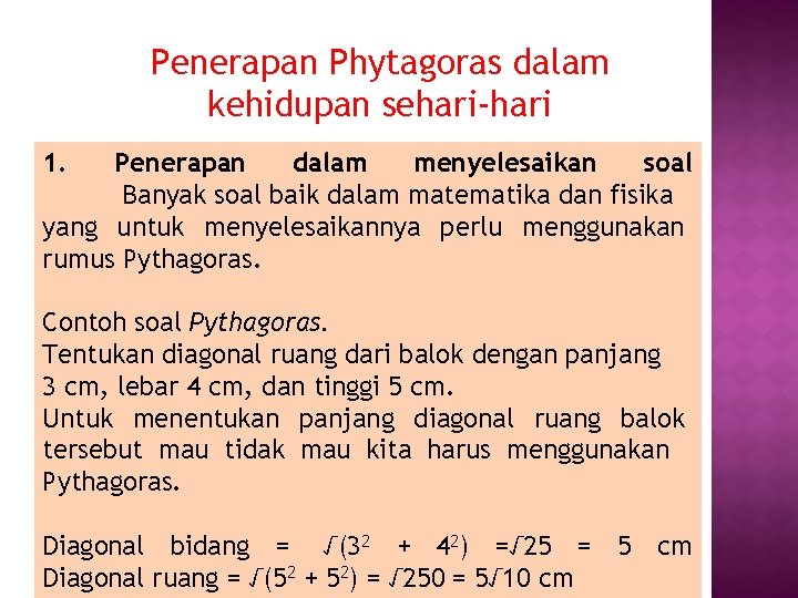 Penerapan Phytagoras dalam kehidupan sehari-hari 1. Penerapan dalam menyelesaikan soal Banyak soal baik dalam