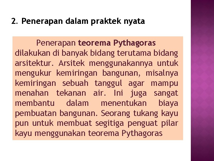2. Penerapan dalam praktek nyata Penerapan teorema Pythagoras dilakukan di banyak bidang terutama bidang