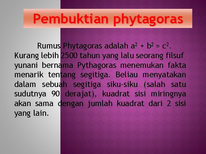 Pembuktian phytagoras Rumus Phytagoras adalah a 2 + b 2 = c 2. Kurang
