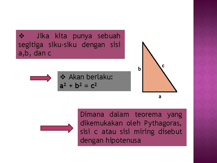 v Jika kita punya sebuah segitiga siku-siku dengan sisi a, b, dan c c