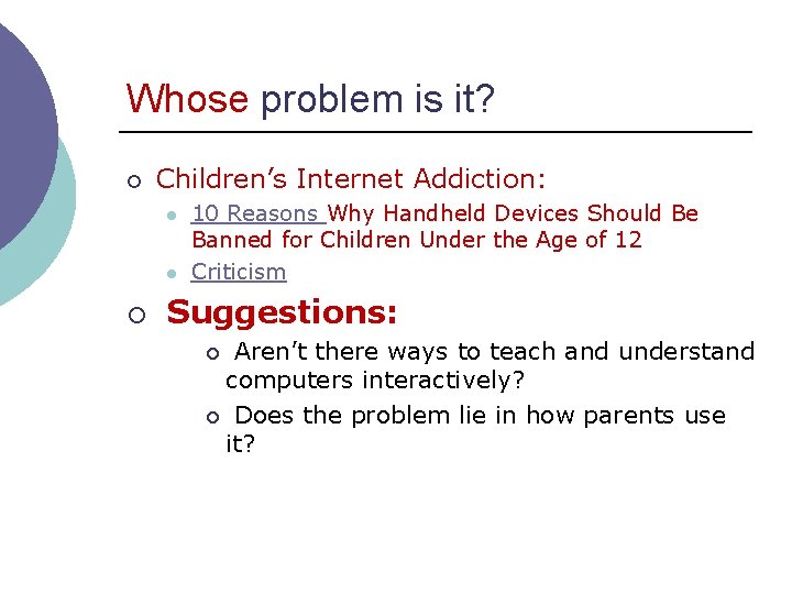 Whose problem is it? ¡ Children’s Internet Addiction: l l ¡ 10 Reasons Why