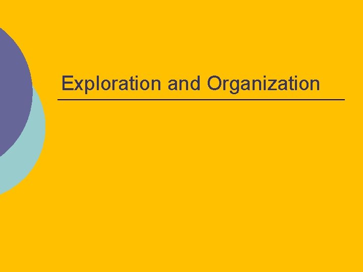 Exploration and Organization 