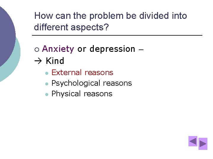 How can the problem be divided into different aspects? Anxiety or depression – Kind